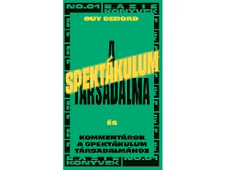 DEBORD, GUY: A SPEKTÁKULUM TÁRSADALMA - ÉS KOMMENTÁROK A SPEKTÁKULUM TÁRSADALMÁHOZ