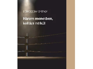 DEBRECZENY GYÖRGY: HÁROM MENETBEN
