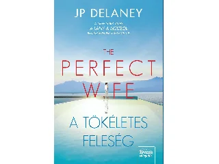 DELANEY, J.P.: THE PERFECT WIFE - A TÖKÉLETES FELESÉG