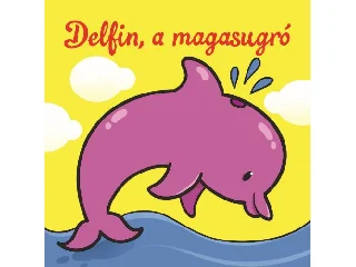 DELFIN, A MAGASUGRÓ - ÁLLATI KALANDOK - SZIVACSKÖNYV