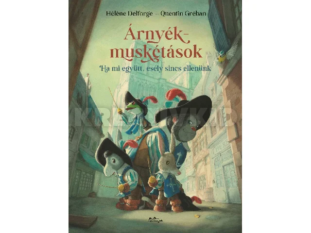 DELFORGE, HÉLÉNE - GRÉBAN, QUENTIN: ÁRNYÉKMUSKÉTÁSOK