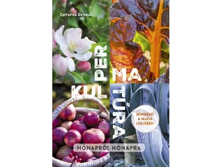 DELVAUX, CATHERINE: PERMAKULTÚRA - MINDENT A MAGA IDEJÉBEN, HÓNAPRÓL HÓNAPRA