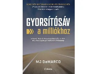 DEMARCO, MJ: GYORSÍTÓSÁV A MILLIÓKHOZ - ISMERD MEG A MEGGAZDAGODÁS TITKÁT, ÉS LÉGY GAZDAG...