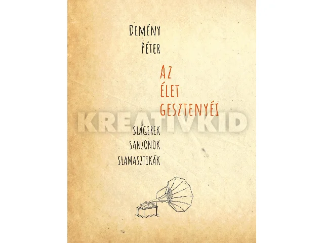 DEMÉNY PÉTER: AZ ÉLET GESZTENYÉI (SLÁGEREK, SANZONOK, SLAMASZTIKÁK)