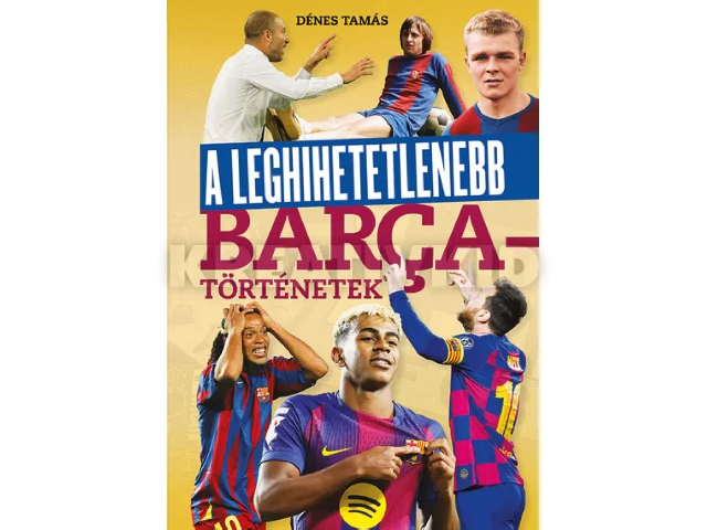 DÉNES TAMÁS: A LEGHIHETETLENEBB BARCA-TÖRTÉNETEK