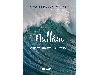 DERANIYAGALA, SONALI: HULLÁM - A NAGY CUNAMI TESTKÖZELBŐL