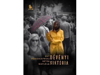 DÉVÉNYI VIKTÓRIA: EGY PSZICHIÁTRIAI BETEG NAPLÓJA 1. RÉSZ