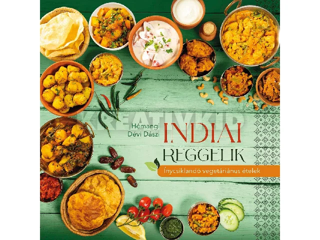 DÉVI DÁSZI, HÉMANGI: INDIAI REGGELIK ÍNYCSIKLANDÓ VEGETARIÁNUS ÉTELEK
