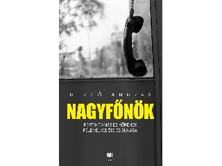 DEZSŐ ANDRÁS: NAGYFŐNÖK - PORTIK TAMÁS ÉS KÖRÉNEK FELEMELKEDÉSE ÉS BUKÁSA