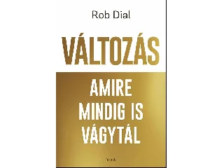 DIAL, ROB: VÁLTOZÁS AMIRE MINDIG IS VÁGYTÁL