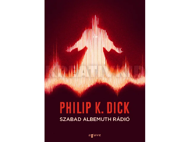 DICK, PHILIP K.: SZABAD ALBEMUTH RÁDIÓ
