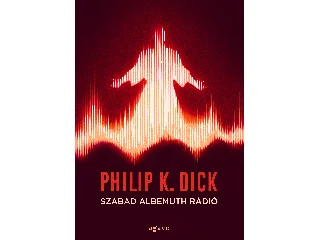 DICK, PHILIP K.: SZABAD ALBEMUTH RÁDIÓ