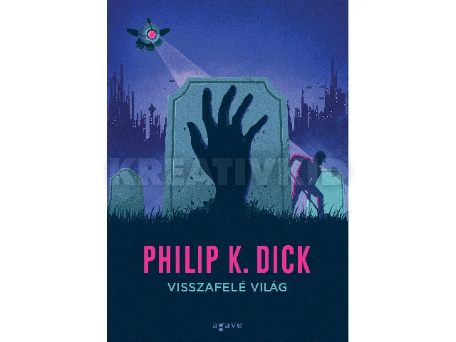 DICK, PHILIP K.: VISSZAFELÉ VILÁG