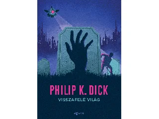 DICK, PHILIP K.: VISSZAFELÉ VILÁG