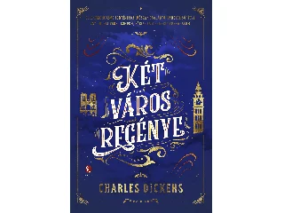 DICKENS, CHARLES: KÉT VÁROS REGÉNYE