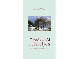 DICKENS, CHARLES: TÜCSÖK SZÓL A TŰZHELYEN - AZ OTTHON TÜNDÉRMESÉJE