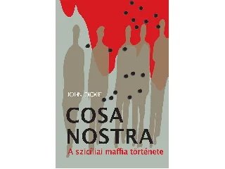 DICKIE, JOHN: COSA NOSTRA - A SZICÍLIAI MAFFIA TÖRTÉNETE - FŰZÖTT