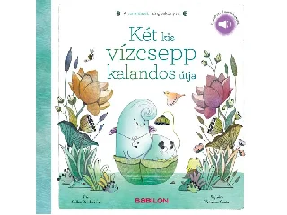 DIEDERICHS, GILLES: KÉT KIS VÍZCSEPP KALANDOS ÚTJA -A TERMÉSZET HANGOSKÖNYVE