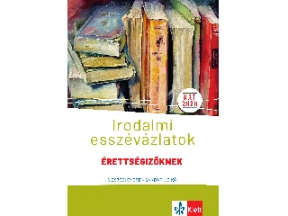 DIÓSZEGI ENDRE - SÁNDOR ILDIKÓ: IRODALMI ESSZÉVÁZLATOK - ÉRETTSÉGIZŐKNEK KÖZÉP- ÉS EMELT SZINTEN