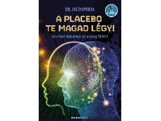DISPENZA, JOE DR.: A PLACEBO TE MAGAD LÉGY! - ÁTDOLGOZOTT KIADÁS! 2024