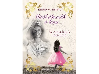 DITTA, DRABON: MIRŐL ÁLMODIK A LÁNY - AZ ANNA BÁLOK TÖRTÉNETE - ÉLFESTETT