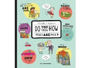 DO YOU KNOW HOW THINGS ARE MADE?