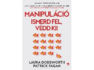 DODSWORTH, LAURA -  FAGAN, PATRICK: MANIPULÁCIÓ - ISMERD FEL, VÉDD KI!