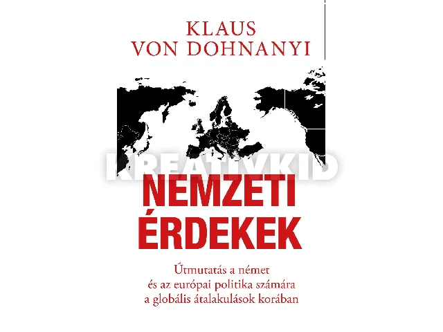 DOHNANYI, KLAUS VON: NEMZETI ÉRDEKEK - ÚTMUTATÁS A NÉMET ÉS AZ EURÓPAI POLITIKA SZÁMÁRA A GLOBÁLIS ÁT