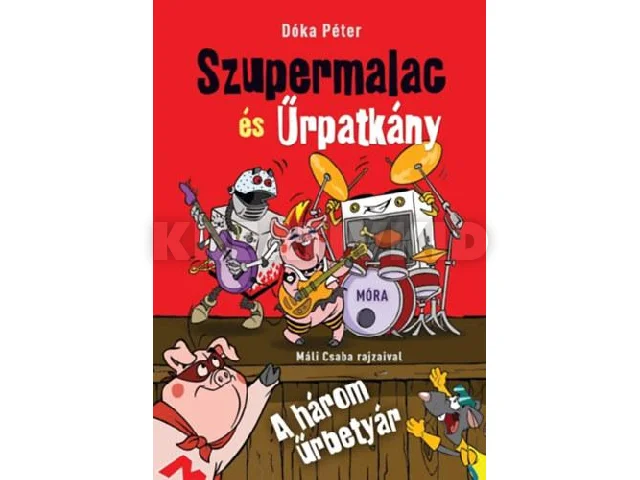 DÓKA PÉTER: A HÁROM ŰRBETYÁR - SZUPERMALAC ÉS ŰRPATKÁNY 2.