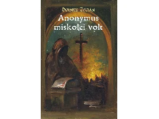 DOLNICS ZOLTÁN-BERTA ELEONÓRA[SZERK.]: ANONYMUS MISKOLCI VOLT