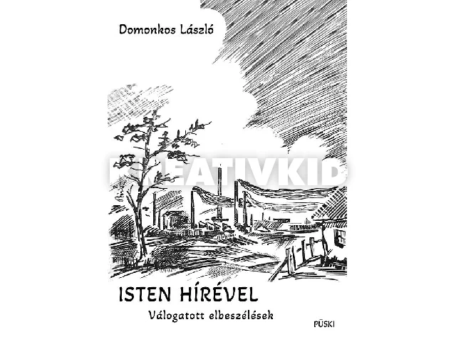 DOMONKOS LÁSZLÓ: ISTEN HÍRÉVEL - VÁLOGATOTT ELBESZÉLÉSEK