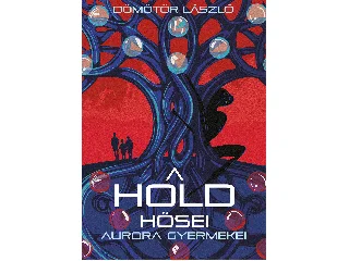 DÖMÖTÖR LÁSZLÓ: A HOLD HŐSEI - AURORA GYERMEKEI