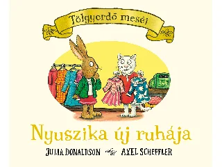 DONALDSON, JULIA: NYUSZIKA ÚJ RUHÁJA - TÖLGYERDŐ MESÉI