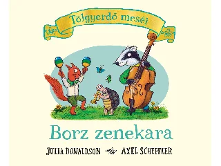 DONALDSON, JULIA-SCHEFFLER, AXEL: BORZ ZENEKARA - TÖLGYERDŐ MESÉI