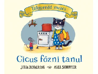 DONALDSON, JULIA-SCHEFFLER, AXEL: CICUS FŐZNI TANUL - TÖLGYERDŐ MESÉI