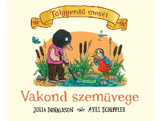 DONALDSON, JULIA-SCHEFFLER, AXEL: VAKOND SZEMÜVEGE - TÖLGYERDŐ MESÉI
