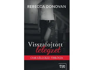 DONOVAN, REBECCA: VISSZAFOJTOTT LÉLEGZET - CSAK LÉLEGEZZ!-TRILÓGIA (ÉLDEKORÁLT)