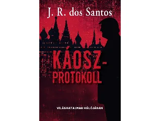 DOS SANTOS, J. R.: KÁOSZPROTOKOLL - VILÁGHATALMAK HÁLÓJÁBAN