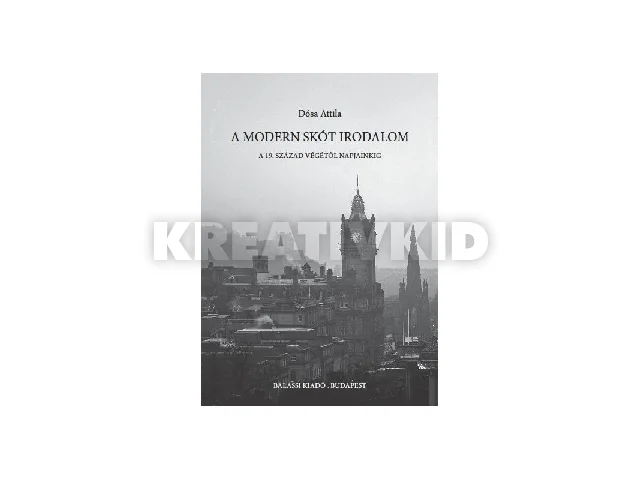 DÓSA ATTILA: A MODERN SKÓT IRODALOM - A 19. SZÁZAD VÉGÉTŐL NAPJAINKIG