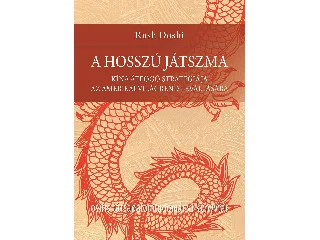 DOSHI, RUSH: A HOSSZÚ JÁTSZMA - KÍNA ÁTFOGÓ STRATÉGIÁJA AZ AMERIKAI VILÁGREND LEVÁLTÁSÁRA