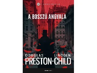 Douglas Preston  Lincoln Child: A BOSSZÚ ANGYALA