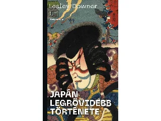 DOWNER, LESLEY: JAPÁN LEGRÖVIDEBB TÖRTÉNETE