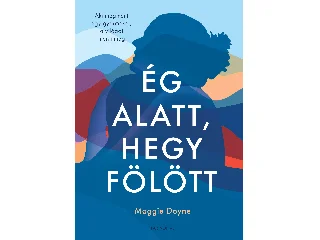 DOYNE, MAGGIE: ÉG ALATT, HEGY FÖLÖTT