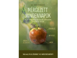 DR. BÍRÓ SZABOLCS: MÉRGEZETT MINDENNAPOK - HOGYAN SZENNYEZIK BE A VEGYI ANYAGOK A SZERVEZETÜNKET, É