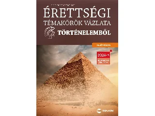 DR. BORONKAI SZABOLCS: ÉRETTSÉGI TÉMAKÖRÖK VÁZLATA TÖRTÉNELEMBŐL - EMELT SZINTEN (2024)