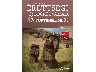DR. BORONKAI SZABOLCS: ÉRETTSÉGI TÉMAKÖRÖK VÁZLATA TÖRTÉNELEMBŐL - KÖZÉPSZINTEN (2024)