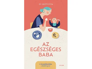 DR. BOZÓ DÓRA: AZ EGÉSZSÉGES BABA - A HOZZÁTÁPLÁLÁS KÉZIKÖNYVE