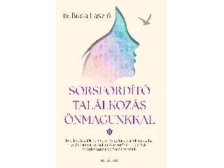 DR. BUDA LÁSZLÓ: SORSFORDÍTÓ TALÁLKOZÁS ÖNMAGUNKKAL - ÉLDEKORÁLT