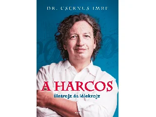 DR. CSERNUS IMRE: A HARCOS - ÉLETRAJZ ÉS LÉLEKRAJZ