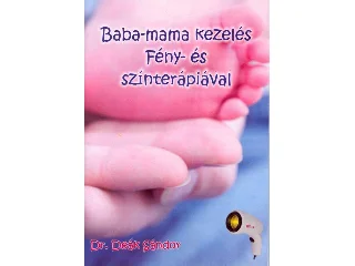 DR. DEÁK SÁNDOR: BABA-MAMA KEZELÉS FÉNY- ÉS SZÍNTERÁPIÁVAL